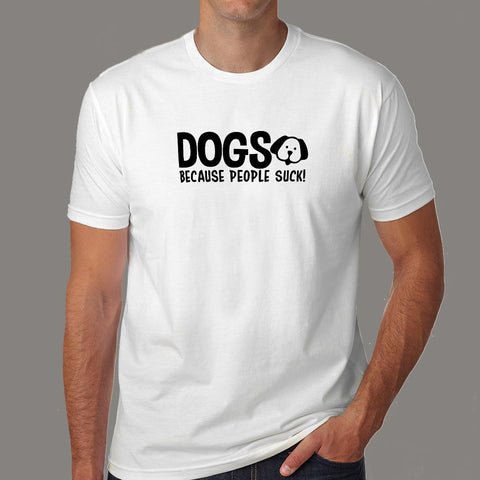 Dogs Because People Suck Men's Pet Animal T-Shirt Online India
