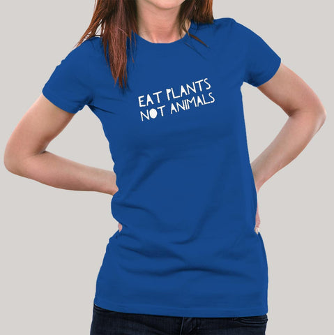 Eat Plants Not Animals Vegan T-Shirt For Women Online India