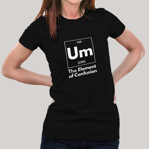 Buy Um! Element Of Confusion Periodic Table Women's T-shirt India At Just Rs 349 On Sale! Online India