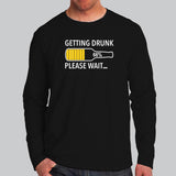  Getting Drunk Please Wait Funny Beer Full Sleeve T-Shirt India