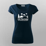 Go Outside The Graphics Are Amazing T-Shirt For Women