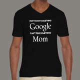 Don't know Something, Google. Can't Find Something, Mom! Men's v neck T-shirt online 