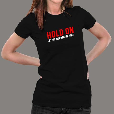 hold on let me overthink this T-Shirt For Women Online India