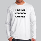 I Drink Black Coffee Full Sleeve T-Shirt For Men India