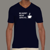 No I Haven't Had My Coffee Yet V Neck T-Shirt For Men Online