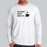 No I Haven't Had My Coffee Yet Full Sleeve T-Shirt For Men Online India