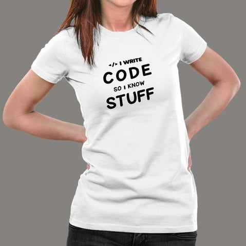 I Write Code So I Know Stuff Funny Coder T-Shirt For Women