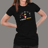 I Need Beer Funny Beer T-Shirt For Women India