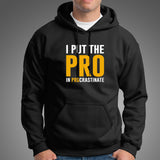 I Put The Pro In Procrastinate Funny Quote Hoodies For Men Online India