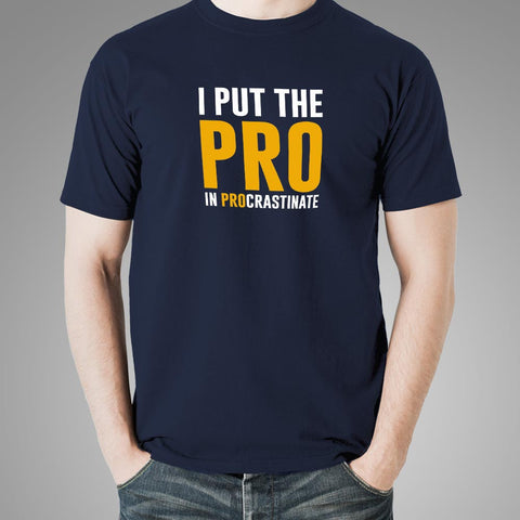 I Put The Pro In Procrastinate Funny Quote T-Shirt For Men Online India