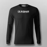 I Am In Shape Round Is A Shape Funny Geeky Full sleeve T-Shirt For Men Online India