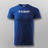 I Am In Shape Round Is A Shape Funny Motivational T-Shirt For Men