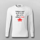 I Believe I Used All My Sick Days,So I'm Calling In Dead T-shirt For Men
