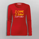 I Came I Saw I Left Early T-Shirt For Women