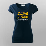 I Came I Saw I Left Early T-Shirt For Women India