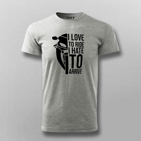 I Love To Ride I Hate To Arrive Motorcycle T-Shirt For Men Online India