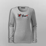 I Love Wine Women's Wine Lover T-Shirt