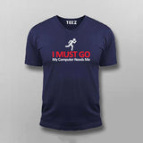I MUST GO My Computer Needs Me Funny V-neck T-shirt For Men Online India