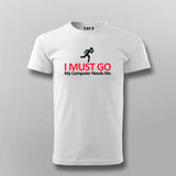 I MUST GO My Computer Needs Me Funny T-shirt For Men