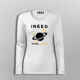 I Need Some Space Funny Astronomy Science T-Shirt For Women