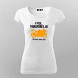 I Ride Therefore I Am Women's Biker T-Shirt