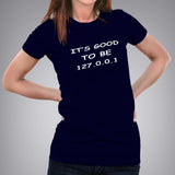 It's Good To Be 127.0.0.1 (Home)Women's Programming T-shirt