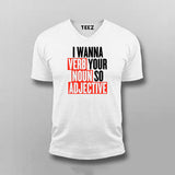 I Wanna Verb Your Noun So Adjective Funny T-shirt For Men