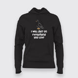 I Will Shit on Everything You Love Hoodie For Women Online India