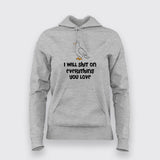 I Will Shit on Everything You Love T-Shirt For Women