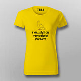 I Will Shit on Everything You Love T-Shirt For Women Online India