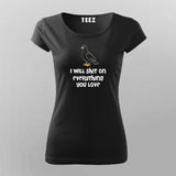 I Will Shit on Everything You Love T-Shirt For Women Online Teez
