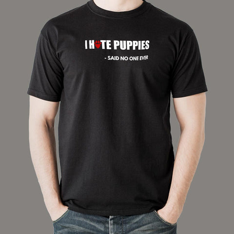 I Hate Puppies Said No One Ever T Shirt For Men India
