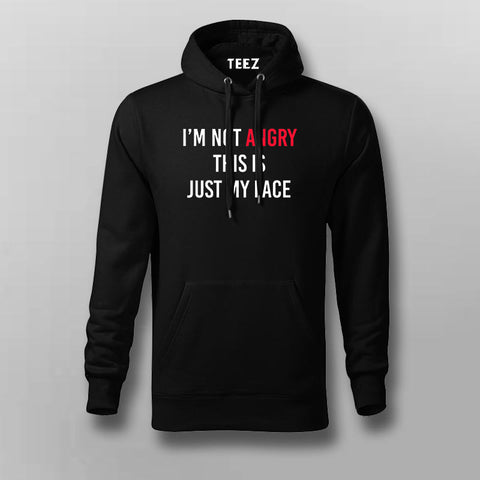 I'M NOT ANGRY THIS IS JUST MY FACE Hoodie For Men Online India