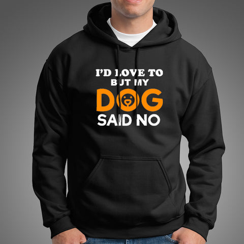 I'd Love To But My Dog Said No Men's Funny Dog Quote Hoodies Online India