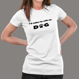 I'd Rather Be With My Dog T-Shirt For Women India