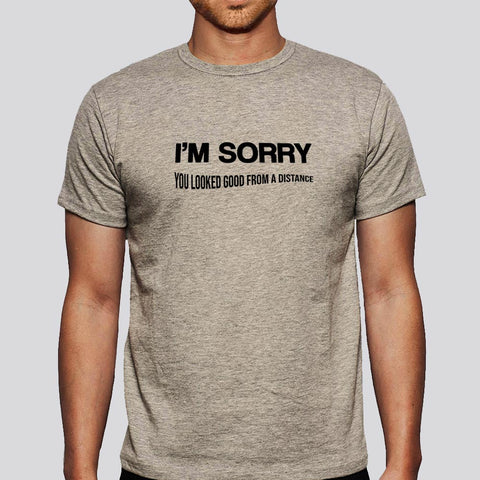 I Am Sorry, You Looked Good From a Distance  Men's T-shirt