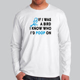 If I Was A Bird I Know Who I'd Poop On T-Shirt For Men