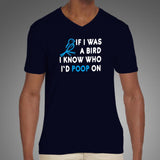 If I Was A Bird I Know Who I'd Poop On T-Shirt For Men