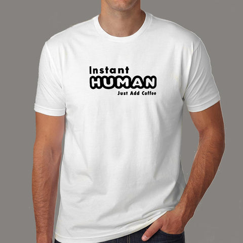 Instant Human Just Add Coffee Funny T-Shirt For Men Online India