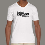 Instant Human Just Add Coffee Funny V Neck T-Shirt For Men India