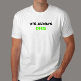 It's Always DNS Funny Sysadmin T-Shirt For Men India