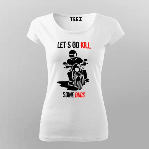 Let's Go Kill Some Bugs Motorcycle T-Shirt For Women Online India