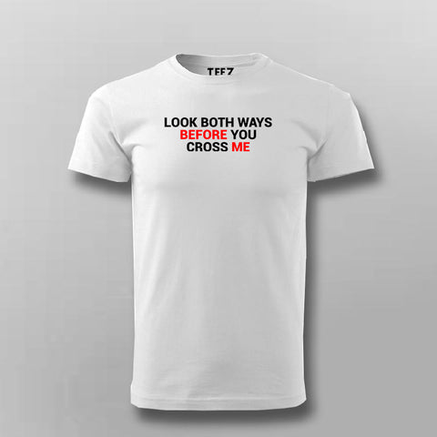 Look Both Ways Before You Cross Me T-Shirt For Men Online India