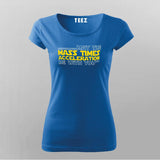 May The Mass Times Acceleration Be With You T-Shirt For Women