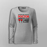 My Doctor Says I Need Glasses T-Shirt For Women