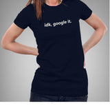 Idk, Google It Women's T-shirt