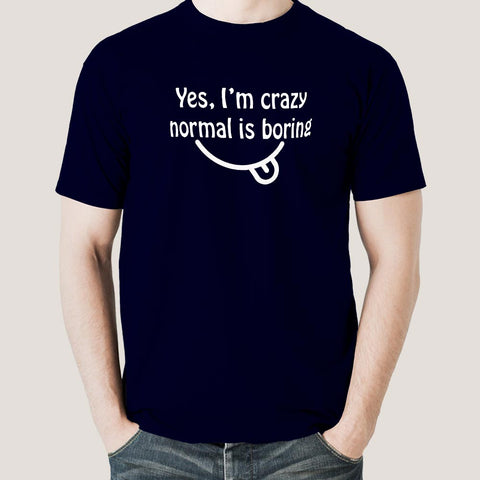 Yes, I am Crazy Normal is Boring Men's T-shirt