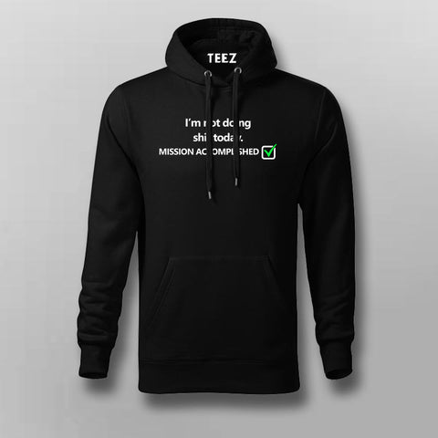 Not Doing Shit Today Mission Accomplished Funny Programmer Quotes Hoodies For Men Online India