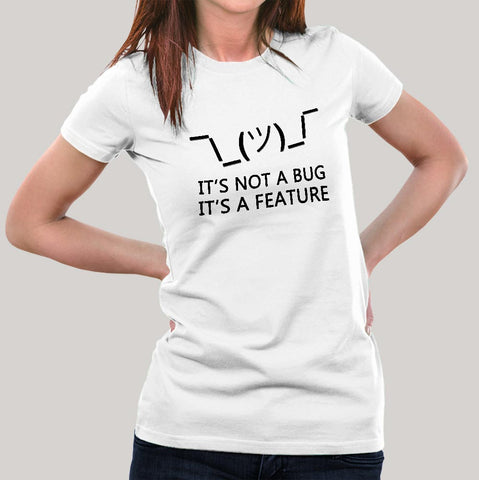 It's Not a Bug, It's a Feature Women's T-shirt India