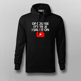OF COURSE IT'S TRUE I SAW IT ON YOUTUBE Hoodies For Men Online India